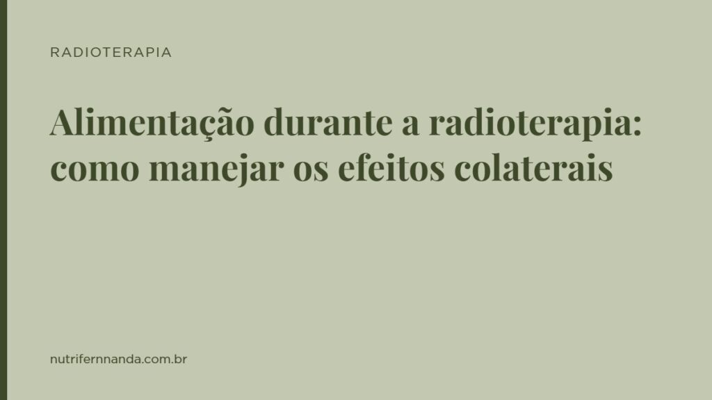 Alimentação durante a radioterapia: como manejar os efeitos colaterais