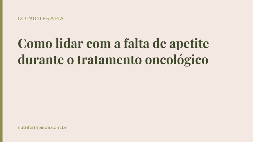 Como lidar com a falta de apetite durante o tratamento oncológico
