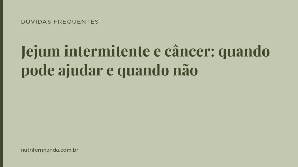 Jejum intermitente e câncer: quando pode ajudar e quando não