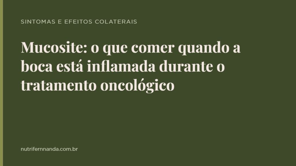 Mucosite: o que comer quando a boca está inflamada durante o tratamento oncológico