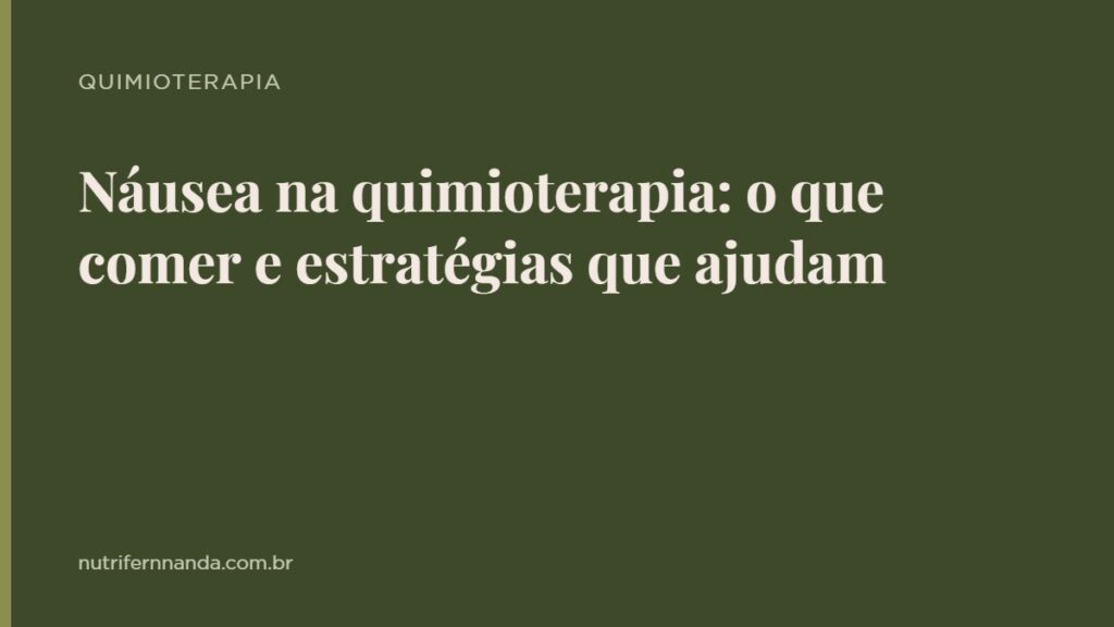 Náusea na quimioterapia: o que comer e estratégias que ajudam