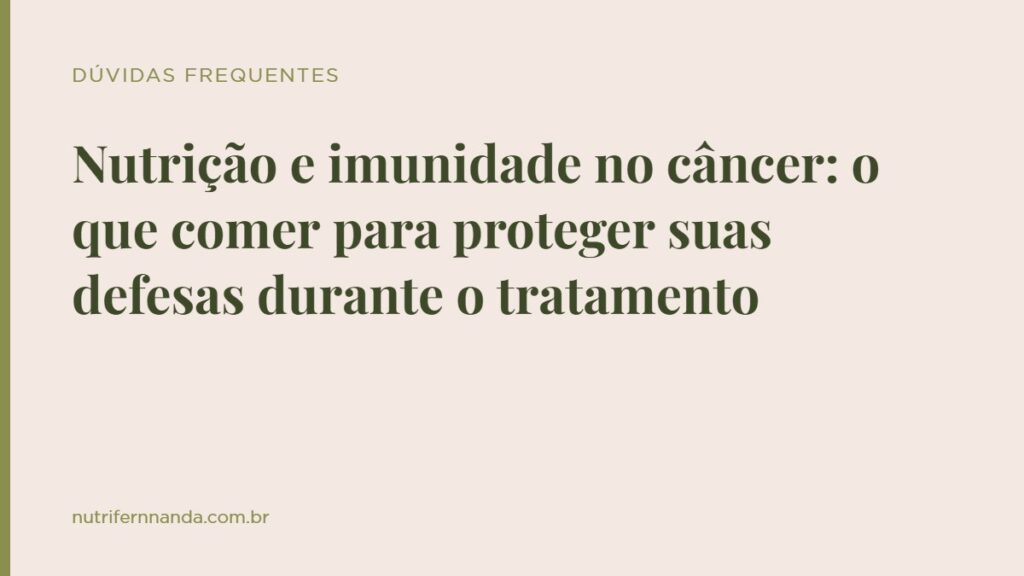Nutrição e imunidade no câncer: o que comer para proteger suas defesas durante o tratamento