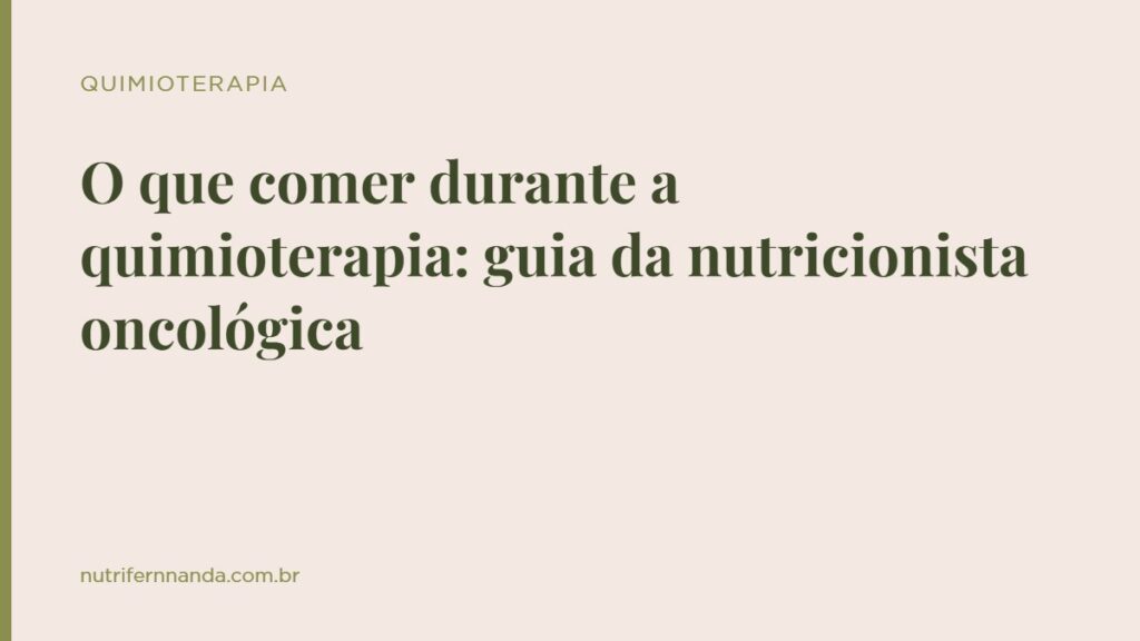 O que comer durante a quimioterapia: guia da nutricionista oncológica