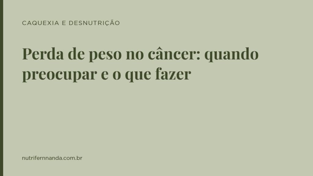 Perda de peso no câncer: quando preocupar e o que fazer