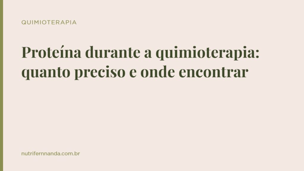 Proteína durante a quimioterapia: quanto preciso e onde encontrar