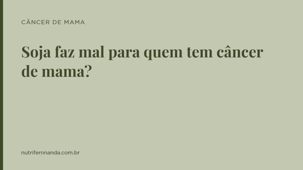 Soja faz mal para quem tem câncer de mama?